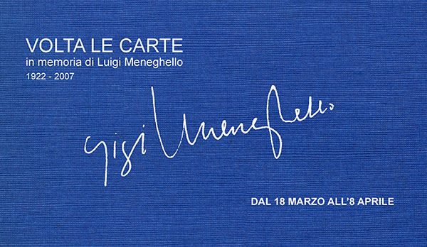 dal 18/03 all’8/04/2017<br />Eventi a 10 anni dalla morte di Meneghello<br />VOLTA LE CARTE