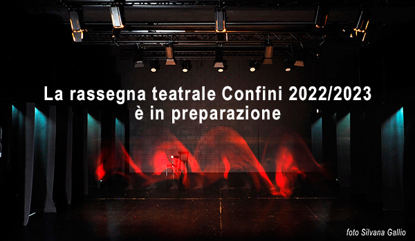 <strong>Rassegna Confini 2022/23<br />IN PREPARAZIONE – COMING SOON