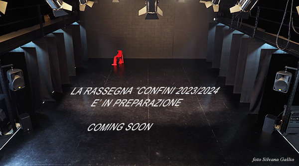 <strong>Rassegna Confini 2023/2024<br />IN PREPARAZIONE – COMING SOON